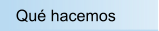Qué hacemos